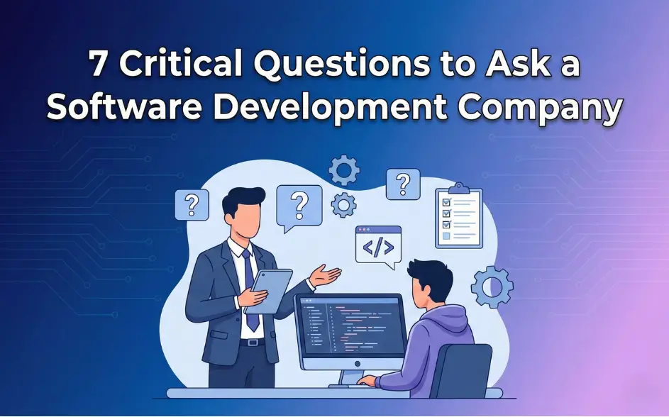 7 Critical Questions to Ask a Software Development Company