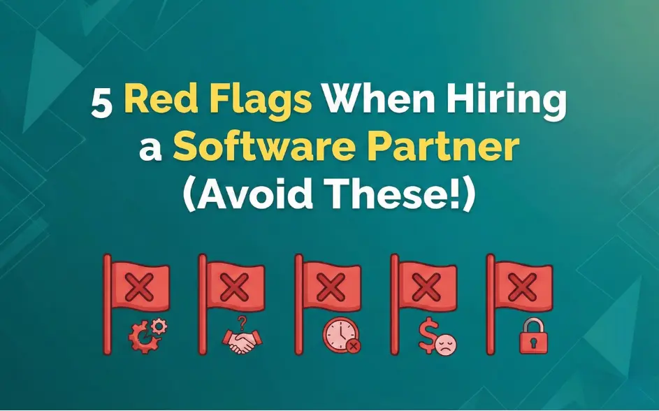 5 Red Flags When Hiring a Software Partner (Avoid These!)